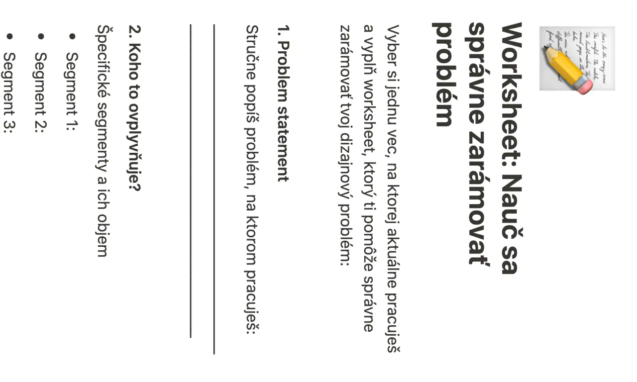 Ukážka worksheetu s názvom ‘Nauč sa správne zarámovať problém’. Obsahuje text: ‘Vyber si jednu vec, na ktorej aktuálne pracuješ’ a dve hlavné časti: 1. Problem statement – stručné zhrnutie problému, a 2. Koho to ovplyvňuje? – výpis cieľových segmentov.